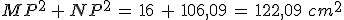 MP^2\,%2B\,NP^2\,=\,16\%2C\,%2B\%2C\,106{%2C}09\,=\,122{%2C}09\%2C\,cm^2