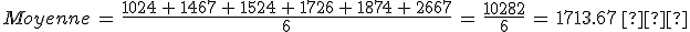 Moyenne\,=\,\frac{1024\,%2B\,1467\,%2B\,1524\,%2B\,1726\,%2B\,1874\,%2B\,2667}{6}\,=\,\frac{10282}{6}\,=\,1713.67\%2C%E2%82%AC