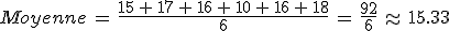 Moyenne\,=\,\frac{15\,%2B\,17\,%2B\,16\,%2B\,10\,%2B\,16\,%2B\,18}{6}\,=\,\frac{92}{6}\,\approx\,15.33