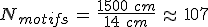 N_{motifs}\,=\,\frac{1500\,\,cm}{14\,\,cm}\,\approx\,107