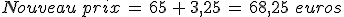 Nouveau\,prix\,=\,65\,%2B\,3%2C25\,=\,68%2C25\,\,euros