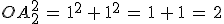 OA_2^2\,=\,1^2\,%2B\,1^2\,=\,1\,%2B\,1\,=\,2