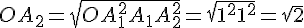 OA_2 = \sqrt{OA_1^2 + A_1A_2^2} = \sqrt{1^2 + 1^2} = \sqrt{2}