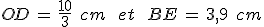OD\,=\,\frac{10}{3}\,\%2C\,cm\,\quad\,et\,\quad\,BE\,=\,3{%2C}9\,\%2C\,cm