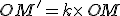 OM'=k\times  \,OM