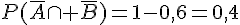 P(\overline{A}\cap \overline{B})=1-0,6=0,4