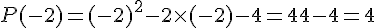 P(-2)=(-2)^2-2\times  (-2)-4 = 4+4-4 = 4