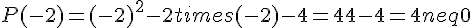 P(-2)=(-2)^2-2times  (-2)-4=4+4-4=4neq0