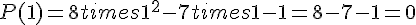 P(1)=8times  1^2-7times  1-1=8-7-1=0