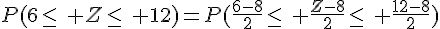 P(6\leq\, Z\leq\, 12)=P(\frac{6-8}{2}\leq\, \frac{Z-8}{2}\leq\, \frac{12-8}{2})