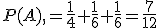 P(A),=\frac{1}{4}+\frac{1}{6}+\frac{1}{6}=\frac{7}{12}