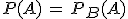 P(A)\,=\,P_B(A)
