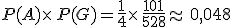 P(A)\times   P(G)=\frac{1}{4}\times   \frac{101}{528}\approx 0,048