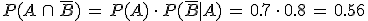 P(A\,\cap\,\overline{B})\,=\,P(A)\,\cdot\,P(\overline{B}%7CA)\,=\,0.7\,\cdot\,0.8\,=\,0.56