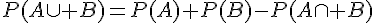 P(A\cup B)=P(A)+P(B)-P(A\cap B)