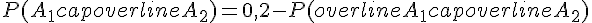 P(A_1capoverline{A_2})=0{,}2-P(overline{A_1}capoverline{A_2})
