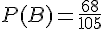P(B)=\frac{68}{105}