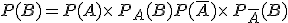 P(B)=P(A)\times   P_A(B)+P(\overline{A})\times   P_{\overline{A}}(B)