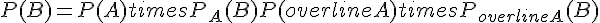 P(B)=P(A)times  ~P_A(B)+P(overline{A})times  ~P_{overline{A}}(B)