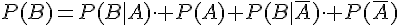 P(B)=P(B|A)\cdot P(A)+P(B|\overline{A})\cdot P(\overline{A})
