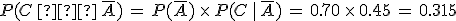 P(C\,%E2%88%A9\,\overline{A})\,=\,P(\overline{A})\,\times  \,P(C\,%7C\,\overline{A})\,=\,0.70\,\times  \,0.45\,=\,0.315