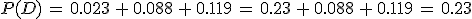 P(D)\,=\,0.023\,%2B\,0.088\,%2B\,0.119\,=\,0.23\,%2B\,0.088\,%2B\,0.119\,=\,0.23