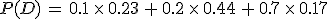 P(D)\,=\,0.1\,\times  \,0.23\,%2B\,0.2\,\times  \,0.44\,%2B\,0.7\,\times  \,0.17