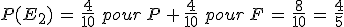 P(E_2)\,=\,\frac{4}{10}\,\,pour\,P\,%2B\,\frac{4}{10}\,\,pour\,F\,=\,\frac{8}{10}\,=\,\frac{4}{5}
