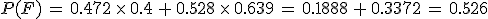 P(F)\,=\,0.472\,\times  \,0.4\,%2B\,0.528\,\times  \,0.639\,=\,0.1888\,%2B\,0.3372\,=\,0.526