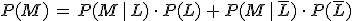 P(M)\,=\,P(M\,\mid\,L)\,\cdot\,P(L)\,%2B\,P(M\,\mid\,\overline{L})\,\cdot\,P(\overline{L})