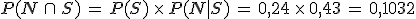 P(N\,\cap\,S)\,=\,P(S)\,\times  \,P(N%7CS)\,=\,0%2C24\,\times  \,0%2C43\,=\,0%2C1032