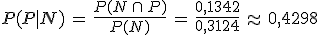 P(P%7CN)\,=\,\frac{P(N\,\cap\,P)}{P(N)}\,=\,\frac{0%2C1342}{0%2C3124}\,\approx\,0%2C4298