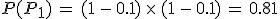 P(P_1)\,=\,(1\,-\,0.1)\,\times  \,(1\,-\,0.1)\,=\,0.81