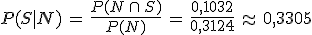 P(S%7CN)\,=\,\frac{P(N\,\cap\,S)}{P(N)}\,=\,\frac{0%2C1032}{0%2C3124}\,\approx\,0%2C3305