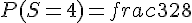 P(S=4)=frac{3}{28}