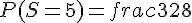 P(S=5)=frac{3}{28}