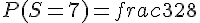 P(S=7)=frac{3}{28}