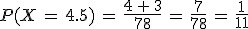 P(X\,=\,4.5)\,=\,\frac{4\,%2B\,3}{78}\,=\,\frac{7}{78}\,=\,\frac{1}{11}