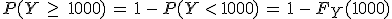 P(Y\,\geq\,\,1000)\,=\,1\,-\,P(Y\,%3C\,1000)\,=\,1\,-\,F_Y(1000)
