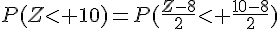 P(Z\lt 10)=P(\frac{Z-8}{2}\lt \frac{10-8}{2})
