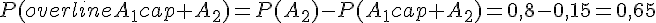 P(overline{A_1}cap A_2)=P(A_2)-P(A_1cap A_2)=0{,}8-0{,}15=0{,}65