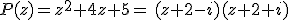 P(z)=z^2+4z+5=\,(z+2-i)(z+2+i)