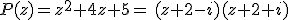 P(z)=z^2+4z+5= (z+2-i)(z+2+i)