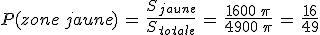 P(zone\,jaune)\,=\,\frac{S_{jaune}}{S_{totale}}\,=\,\frac{1600\,\pi}{4900\,\pi}\,=\,\frac{16}{49}