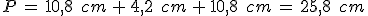 P\,=\,10{%2C}8\,\%2C\,cm\,%2B\,4{%2C}2\,\%2C\,cm\,%2B\,10{%2C}8\,\%2C\,cm\,=\,25{%2C}8\,\%2C\,cm