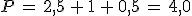 P\,=\,2%2C5\,%2B\,1\,%2B\,0%2C5\,=\,4%2C0