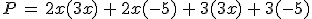 P\,=\,2x(3x)\,%2B\,2x(-5)\,%2B\,3(3x)\,%2B\,3(-5)