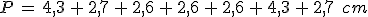 P\,=\,4%2C3\,%2B\,2%2C7\,%2B\,2%2C6\,%2B\,2%2C6\,%2B\,2%2C6\,%2B\,4%2C3\,%2B\,2%2C7\,\%2C\,cm