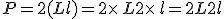 P=2(L+l)=2\times  \,L+2\times  \,l=2L+2l