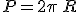 P=2\pi\,R